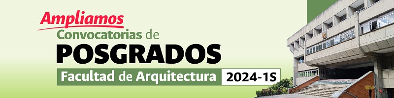 Convocatorias de Posgrados de la Facultad de Arquitectura 2024-1S
