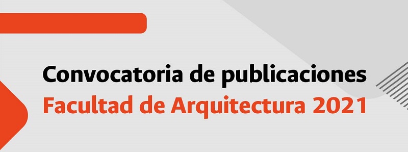Convocatorias de publicaciones 2021 - Facultad de Arquitectura